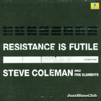 Steve Coleman and the Five Elements - Resistance is Futile