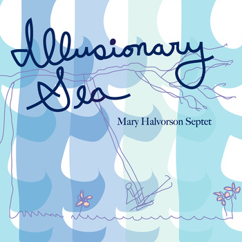 Mary Halverson Septet - Illusionary Sea